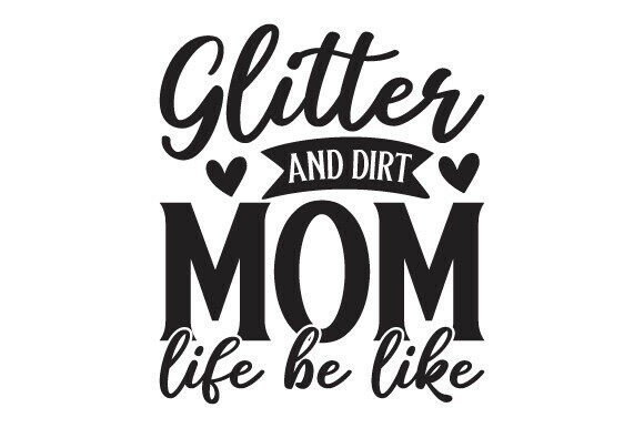 Glitter and Dirt Mom Life: Graphics for Crafts