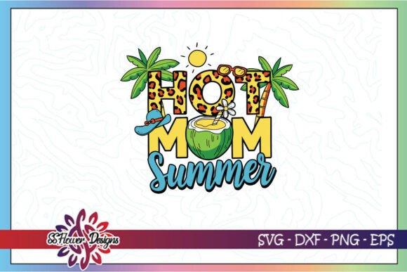 Hot Mom Summer SVG: Graphics for Crafts
