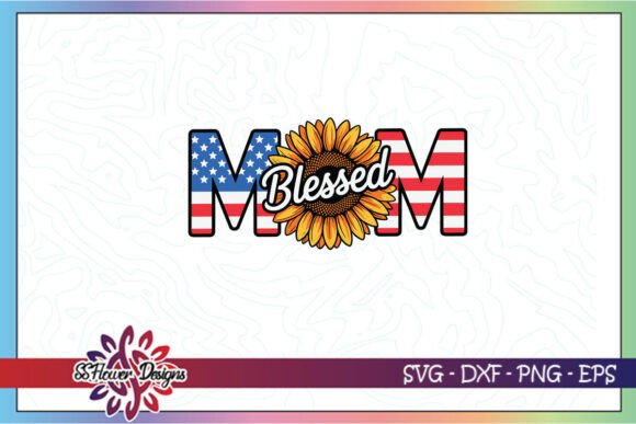 Mom Blessed Flag Sunflower: Graphics for Crafts