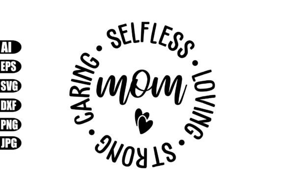 Mom Caring Selfless Loving Strong Svg for Graphics and Crafts