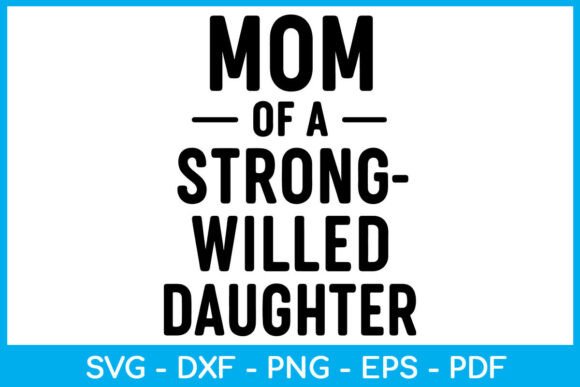 Mom of Strong-Willed Daughter SVG PNG for Crafts & Graphics