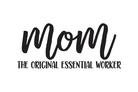 Mom the Original Essential Worker: Graphics for Crafts