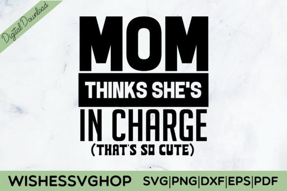 Mom Thinks She s in Charge SVG PNG for Crafts and Graphics