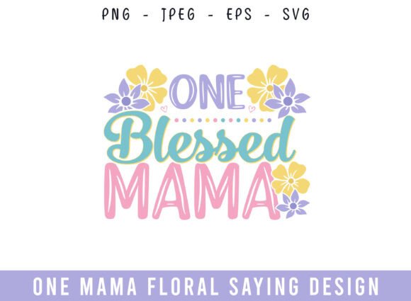 One Blessed Mama Floral Graphics for Crafts