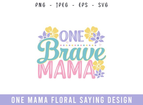 One Brave Mama Floral Design for Crafts & Graphics