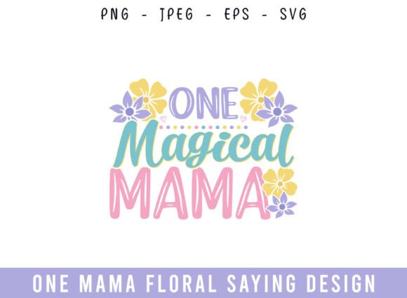 One Magical Mama Floral Design for Crafts and Graphics