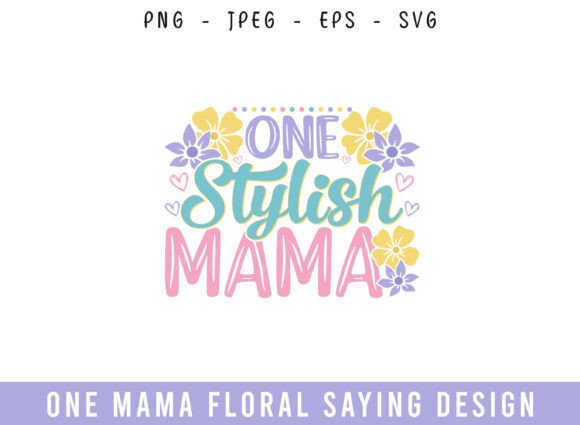 One Stylish Mama Floral Saying: Graphics for Crafts
